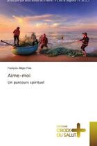 Couverture du livre « Aime-moi : Un parcours spirituel » de Francois-Regis Fine aux éditions Croix Du Salut