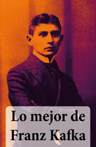 Couverture du livre « Lo mejor de Franz Kafka » de Franz Kafka aux éditions E-artnow