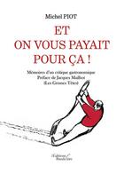 Couverture du livre « Et on vous payait pour ça ! » de Michel Piot aux éditions Baudelaire