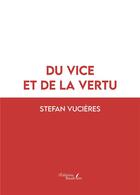 Couverture du livre « Du vice et de la vertu » de Stefan Vucieres aux éditions Baudelaire