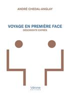 Couverture du livre « Voyage en premiere face - desoriente expres » de Chedal-Anglay Andre aux éditions Verone