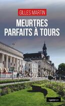 Couverture du livre « Meurtres parfaits à Tours » de Gilles Martin aux éditions Geste