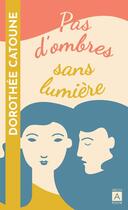 Couverture du livre « Pas d'ombres sans lumière » de Dorothee Catoune aux éditions Archipoche