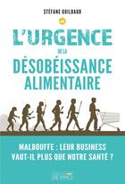 Couverture du livre « L'urgence de la désobeissance alimentaire » de Stefane Guilbaud aux éditions De Vinci