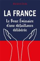 Couverture du livre « La France : le bouc émissaire d'une défaillance délibérée » de Marianne Dicko aux éditions Librinova