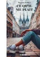 Couverture du livre « Ce qu'il me plaît » de Pauline Durez aux éditions Bookelis