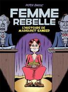 Couverture du livre « Femme rebelle ; l'histoire de Margaret Sanger » de Peter Bagge aux éditions Nada