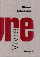 Couverture du livre « Vivre » de Pierre Schneider aux éditions Harpo & Editions