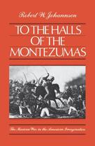 Couverture du livre « To the Halls of the Montezumas: The Mexican War in the American Imagin » de Johannsen Robert W aux éditions Oxford University Press Usa
