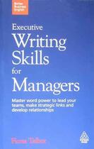 Couverture du livre « Executive Writing Skills for Managers ; Master Word Power to Lead Your Teams, Make Strategic Links Develop » de Fiona Talbot aux éditions Kogan Page