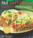 Couverture du livre « Not Your Mother's Slow Cooker Family Favorites » de Hensperger Beth aux éditions Harvard Common Press