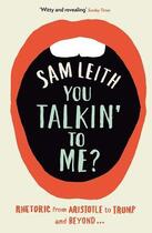 Couverture du livre « YOU TALKIN'' TO ME? - RHETORIC FROM ARISTOTLE TO OBAMA » de Sam Leith aux éditions Profile Books