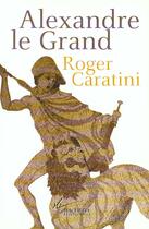 Couverture du livre « Alexandre le Grand » de Roger Caratini aux éditions Hachette Litteratures