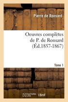 Couverture du livre « Oeuvres completes de p. de ronsard. tome 1 (ed.1857-1867) » de Ronsard Pierre aux éditions Hachette Bnf