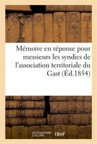 Couverture du livre « Memoire en reponse pour messieurs les syndics de l'association territoriale du gast » de  aux éditions Hachette Bnf