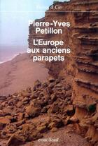 Couverture du livre « L'europe aux anciens parapets » de Pierre-Yves Petillon aux éditions Seuil