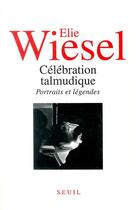 Couverture du livre « Celebration talmudique. portraits et legendes » de Elie Wiesel aux éditions Seuil