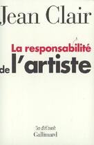 Couverture du livre « La responsabilité de l'artiste » de Jean Clair aux éditions Gallimard (patrimoine Numerise)