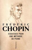 Couverture du livre « Esquisses pour une méthode de piano » de Frederic Chopin aux éditions Flammarion