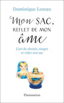 Couverture du livre « Mon sac, reflet de mon âme ; l'art de choisir, ranger et vider son sac » de Dominique Loreau aux éditions Flammarion