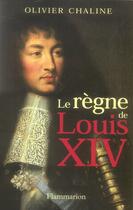 Couverture du livre « Le Règne de Louis XIV » de Olivier Chaline aux éditions Flammarion