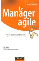 Couverture du livre « Le manager agile ; vers un nouveau management pour affronter la turbulence » de Jerome Barrand aux éditions Dunod