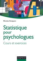 Couverture du livre « Statistique pour psychologues ; cours et exercices (3e édition) » de Nicolas Gueguen aux éditions Dunod