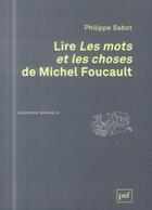 Couverture du livre « Lire les mots et les choses de Michel Foucault (2e édition) » de Philippe Sabot aux éditions Puf