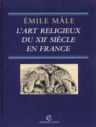 Couverture du livre « L'art religieux du xiie siecle en france - etude sur les origines de l'iconographie du moyen age » de Emile Male aux éditions Armand Colin