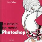 Couverture du livre « Le dessin de mode avec photoshop » de Tallon Kevin aux éditions Eyrolles