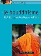 Couverture du livre « Le bouddhisme : Histoire, courants religieux, cultures » de Quentin Ludwig aux éditions Eyrolles