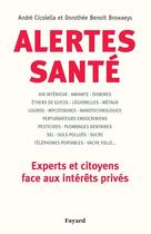 Couverture du livre « Alertes santé : Experts et citoyens face aux intérêts privés » de Dorothee Benoit-Browaeys et Andre Cicolella aux éditions Fayard