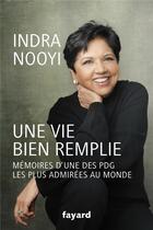Couverture du livre « Une vie bien remplie : mémoires d'une des PDG les plus admirées au monde » de Indra Nooyi aux éditions Fayard