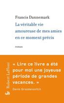 Couverture du livre « La véritable vie amoureuse de mes amies en ce moment précis » de Francis Dannemark aux éditions Robert Laffont