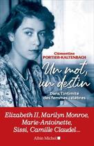 Couverture du livre « Un mot, un destin ; dans l'intimité des femmes célèbres » de Clementine Portier-Kaltenbach aux éditions Albin Michel