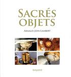 Couverture du livre « Sacrés objets » de Arnaud Join-Lambert aux éditions Bayard