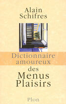 Couverture du livre « Dictionnaire amoureux des menus plaisirs » de Alain Schifres aux éditions Plon