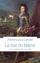 Couverture du livre « Le duc du Maine » de Pierre-Louis Lensel aux éditions Perrin