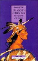 Couverture du livre « Les Apaches Chiricahuas : De la guerre à la réserve, 1846-1876 » de Don C. Cole aux éditions Rocher