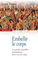 Couverture du livre « Embellir le corps ; les parures corporelles amérindiennes du XVI au XVIII siècle » de Jérôme Thomas aux éditions Cnrs