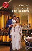 Couverture du livre « Le mariage d'une héritière » de Sarah Elliott aux éditions Harlequin