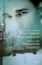 Couverture du livre « Pour l'amour d'un innocent ; disparition suspecte » de Allison Leigh et Suzanne Brockmann aux éditions Harlequin