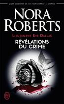 Couverture du livre « Lieutenant Eve Dallas Tome 45 : révélations du crime » de Nora Roberts aux éditions J'ai Lu