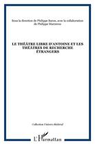 Couverture du livre « Le théâtre libre d'antoine et les théâtres de recherche étrangers » de Philippe Baron aux éditions L'harmattan