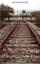 Couverture du livre « Train d'enfer, la mémoire oubliée ; une locomotive du IIIe reich pour monument ? » de Jean-Claude Herrgott aux éditions L'harmattan