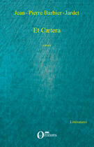 Couverture du livre « Et caetera » de Jean-Pierre Barbier-Jardet aux éditions Editions Orizons