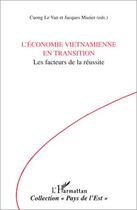 Couverture du livre « L'économie vietnamienne en transition ; les facteurs de la réussite » de Cuong Le Van et Jacques Mazier aux éditions Editions L'harmattan