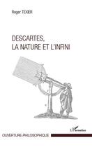 Couverture du livre « Descartes, la nature et l'infini » de Roger Texier aux éditions Editions L'harmattan