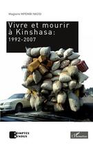 Couverture du livre « Vivre et mourir à Kinshasa :1992-2007 » de Magloire Mpembi Nkosi aux éditions Editions L'harmattan