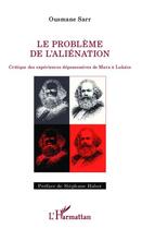 Couverture du livre « Le problème de l'aliénation ; critique des expériences dépossessives de Marx à Lukacs » de Ousmane Sarr aux éditions Editions L'harmattan